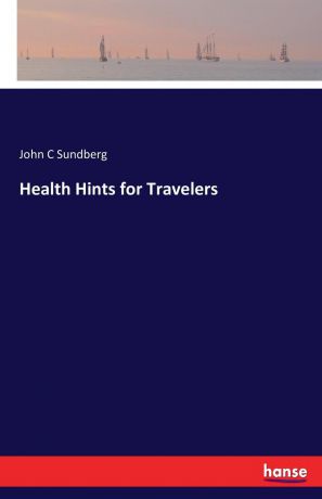 John C Sundberg Health Hints for Travelers