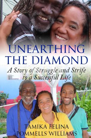 Tamika Felina Pommells Williams Unearthing the Diamond. A Story of Struggle and Strife to a Successful Life