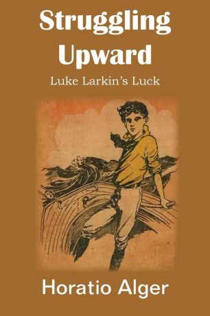 Horatio Jr. Alger Struggling Upward, Luke Larkin.s Luck