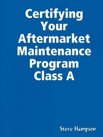 Steve Hampson Certifying Your Aftermarket Maintenance Program Class A