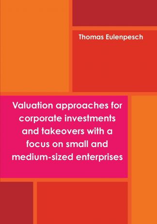 Thomas Eulenpesch Valuation approaches for corporate investments and takeovers with a focus on small and medium-sized enterprises (SME)