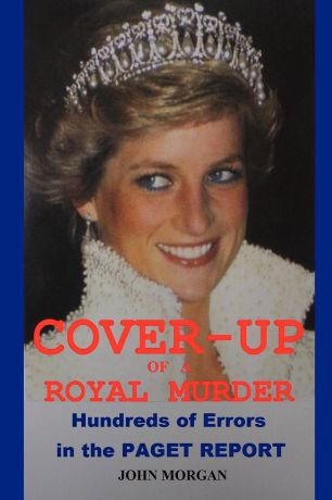 John Morgan Cover-Up of a Royal Murder. Hundreds of Errors in the Paget Report