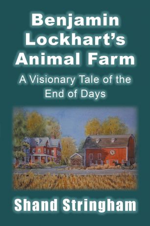 Shand Stringham Benjamin Lockhart.S Animal Farm. A Visionary Tale of the End of Days