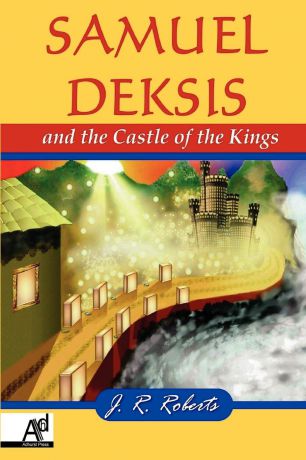 James Roberts Samuel Deksis and the Castle of the Kings