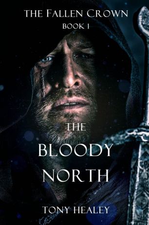 Tony Healey The Bloody North (the Fallen Crown Book 1)