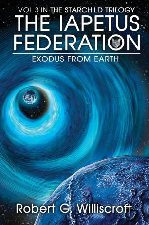 Robert G Williscroft The Iapetus Federation. Exodus from Earth
