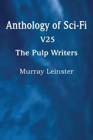 Murray Leinster Anthology of Sci-Fi V25, the Pulp Writers - Murray Leinster