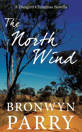 Bronwyn Parry The North Wind. A Dungirri Christmas Novella