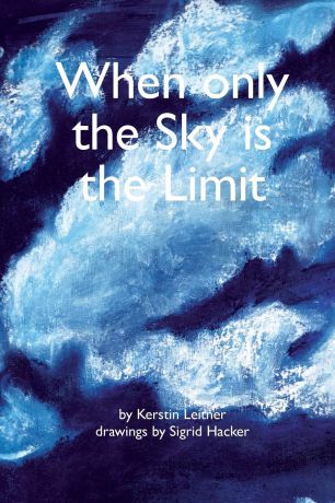 Kerstin Leitner When Only the Sky Is the Limit