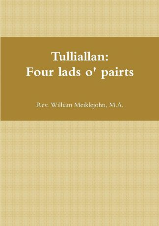 M. a. Rev William Meiklejohn Tulliallan. Four Lads O. Pairts