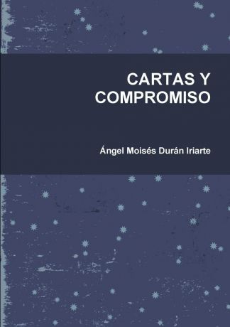 Ángel Moisés Durán Iriarte CARTAS Y COMPROMISO
