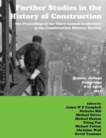 James Campbell, Nicholas Bill, Yiting Pan Further Studies in the History of Construction. the Proceedings of the Third Annual Conference of the Construction History Society