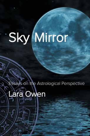 Lara Owen Sky Mirror. Essays on the Astrological Perspective