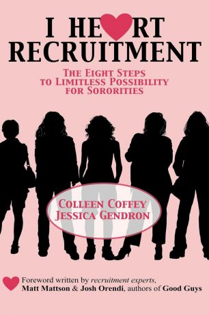 Colleen Coffey, Jessica Gendron I Heart Recruitment. The Eight Steps to Limitless Possibility for Sororities