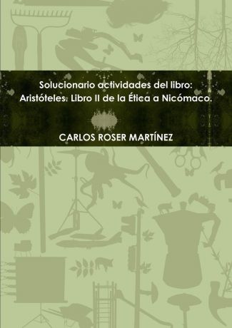 CARLOS ROSER MARTÍNEZ Solucionario actvidades del libro. Aristoteles. Libro II de la Etica a Nicomaco.
