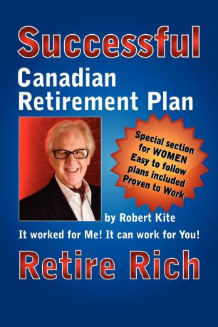 Robert Kite Robert Kite.s Successful the Canadian Retirement Plan