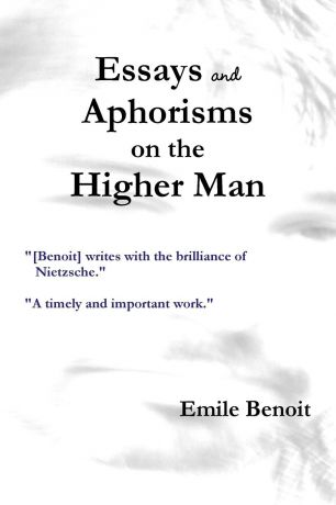 Emile Benoit Essays and Aphorisms on the Higher Man