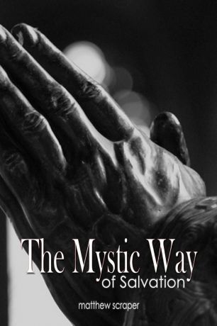 Matthew Scraper The Mystic Way of Salvation