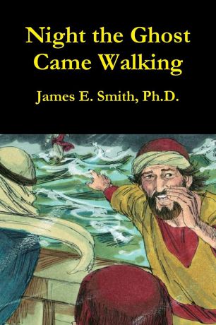 Ph. D. James E. Smith Night the Ghost Came Walking