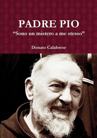 Donato Calabrese Padre Pio "Sono un mistero a me stesso"