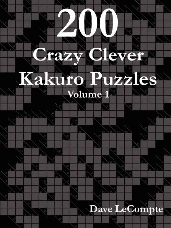 Dave LeCompte 200 Crazy Clever Kakuro Puzzles - Volume 1