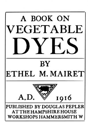 Ethel M. Mairet A Book on Vegetable Dyes