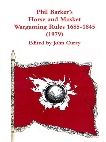 John Curry, Phil Barker Phil Barker.s Napoleonic Wargaming Rules 1685-1845 (1979)