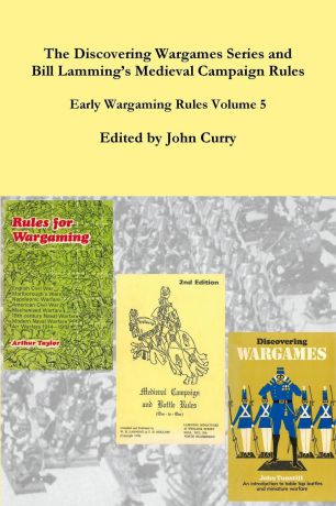 John Curry, Bill Lamming, John Tunstill The Discovering Wargames Series and Bill Lamming.s Medieval Campaign and Battle Rules. Early Wargaming Rules Volume 5