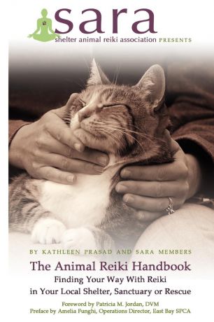 Kathleen Prasad The Animal Reiki Handbook - Finding Your Way With Reiki in Your Local Shelter, Sanctuary or Rescue