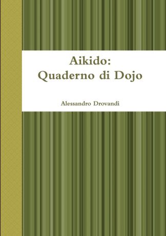 Alessandro Drovandi Aikido. Quaderno di Dojo