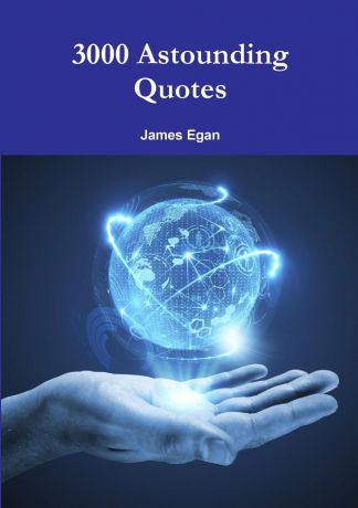 James Egan 3000 Astounding Quotes