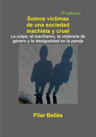 Pilar Bellés Pitarch SOMOS VICTIMAS DE UNA SOCIEDAD MACHISTA Y CRUEL