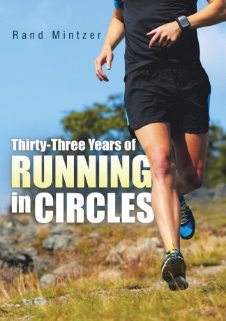 Rand Mintzer Thirty-Three Years of Running in Circles