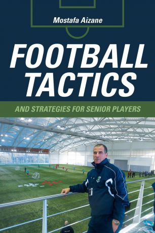 Mostafa Aizane Football Tactics and Strategies For Senior Players