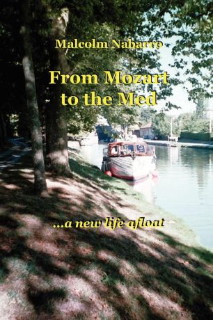 Malcolm Nabarro From Mozart to the Med... a New Life Afloat