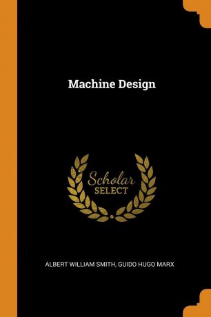 Albert William Smith, Guido Hugo Marx Machine Design