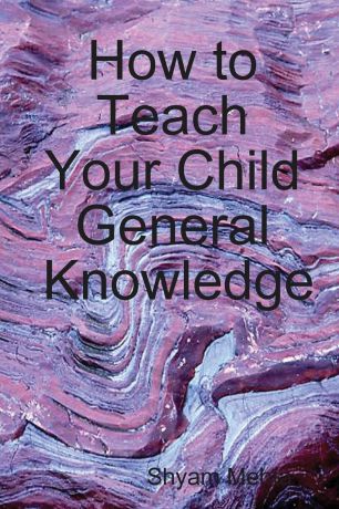 Shyam Mehta How to Teach Your Child General Knowledge