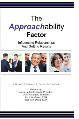 Kent Kaufman, Jean Hollands, Laura Steck The Approachability Factor. Influencing Relationships and Getting Results