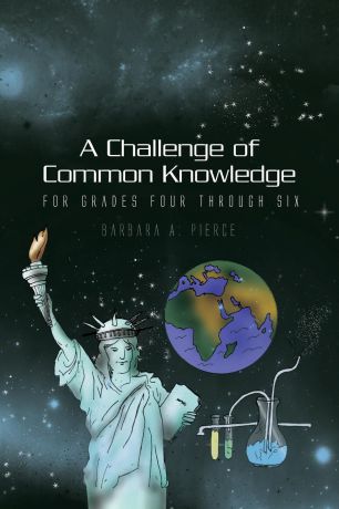 Barbara A. Pierce A Challenge of Common Knowledge. For Grades Four Through Six