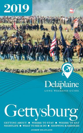 Andrew Delaplaine GETTYSBURG - The Delaplaine 2019 Long Weekend Guide
