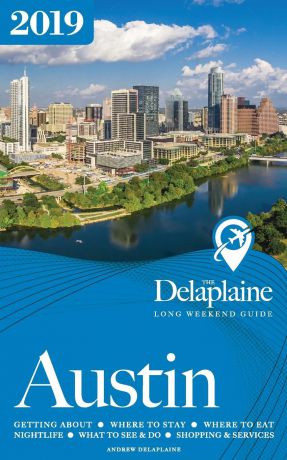 Andrew Delaplaine AUSTIN - The Delaplaine 2019 Long Weekend Guide