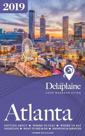 Andrew Delaplaine ATLANTA - The Delaplaine 2019 Long Weekend Guide