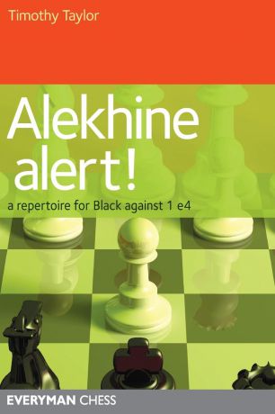 Timothy Taylor Alekhine Alert!. A repertoire for Black against 1 e4