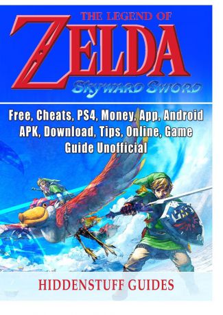 Hiddenstuff Guides Legend of Zelda Skyward Sword, Switch, Wii, Walkthrough, Characters, Bosses, Amiibo, Items, Tips, Cheats, Game Guide Unofficial