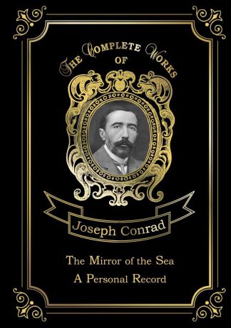 Joseph Conrad The Mirror of the Sea: A Personal Record