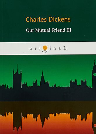 Charles Dickens Our Mutual Friend III