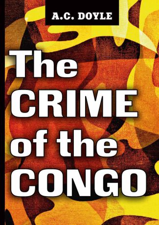 A. C. Doyle The Crime of the Congo