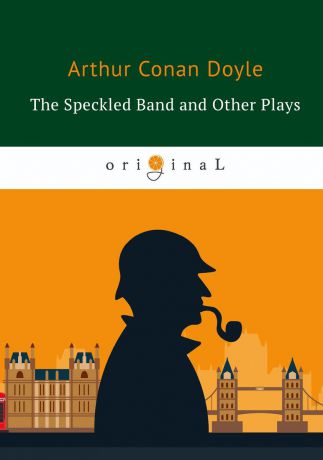 Arthur Conan Doyle The Speckled Band and Other Plays