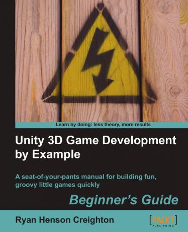 Ryan Henson Creighton Unity 3D Game Development by Example Beginner.s Guide
