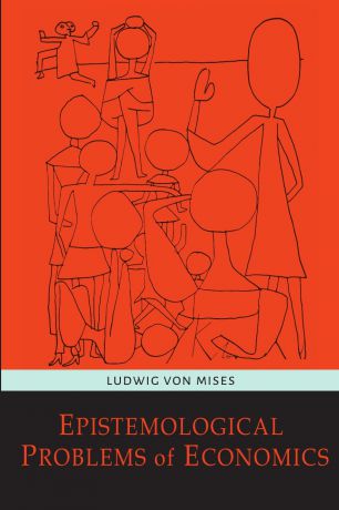 Ludwig von Mises Epistemological Problems of Economics